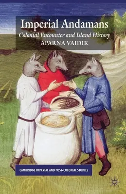 Cisárske Andamany: Koloniálne stretnutie a história ostrova - Imperial Andamans: Colonial Encounter and Island History