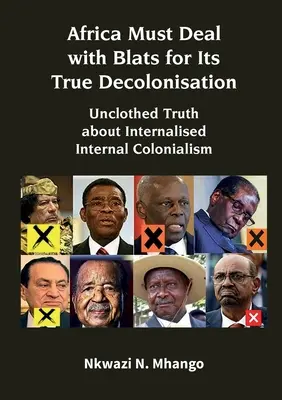 Afrika sa musí vysporiadať s blatami pre svoju skutočnú dekolonizáciu: Odhalená pravda o internalizovanom vnútornom kolonializme - Africa Must Deal with Blats for Its True Decolonisation: Unclothed Truth about Internalised Internal Colonialism