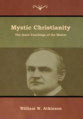 Mystické kresťanstvo: Vnútorné učenie Majstra - Mystic Christianity: The Inner Teachings of the Master