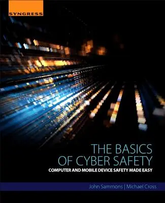 Základy kybernetickej bezpečnosti: Jednoduchá bezpečnosť počítačov a mobilných zariadení: Základné informácie o kybernetickej bezpečnosti. - The Basics of Cyber Safety: Computer and Mobile Device Safety Made Easy