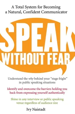 Hovoriť bez strachu: Úplný systém, ako sa stať prirodzeným a sebavedomým komunikátorom - Speak Without Fear: A Total System for Becoming a Natural, Confident Communicator