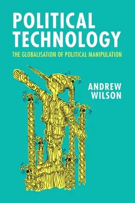Politické technológie: Globalizácia politickej manipulácie - Political Technology: The Globalisation of Political Manipulation