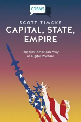 Kapitál, štát, impérium: Nový americký spôsob digitálnej vojny - Capital, State, Empire: The New American Way of Digital Warfare