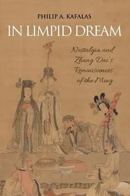 Vo vápenatom sne: Nostalgia a Zhang Daiove spomienky na Ming - In Limpid Dream: Nostalgia and Zhang Dai's Reminiscences of the Ming