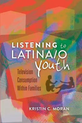 Počúvanie latinskoamerickej mládeže: Televízna konzumácia v rodinách - Listening to Latina/o Youth: Television Consumption Within Families