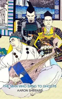Muž, ktorý spieval duchom: Japonská legenda, prerozprávaná podľa príbehu o Hojčim a na základe rozprávky o Heike - The Man Who Sang to Ghosts: A Japanese Legend, Retold from the Story of Hoichi and Based on The Tale of the Heike