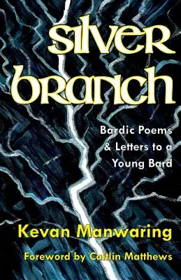 Strieborná vetva: Bardské básne a listy mladému bardovi - Silver Branch: Bardic Poems & Letters to a Young Bard