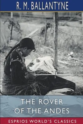 Andský tulák (Esprios Classics) - The Rover of the Andes (Esprios Classics)