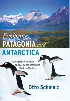 Objavovanie Patagónie a Antarktídy: Poznávanie krás prírody a ničenie Zeme ľudstvom - Exploring Patagonia and Antarctica: Viewing Nature's Beauty and Seeing the Destruction of Earth by Mankind