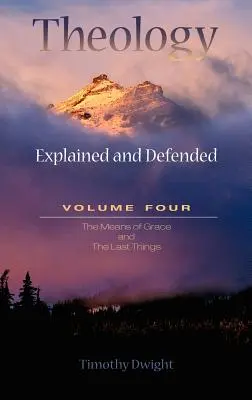 Teológia: 4. zväzok: Vysvetlená a obhajovaná - Theology: Explained & Defended Vol. 4
