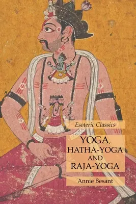 Joga, hatha-joga a rádža-joga: ezoterická klasika - Yoga, Hatha-Yoga and Raja-Yoga: Esoteric Classics
