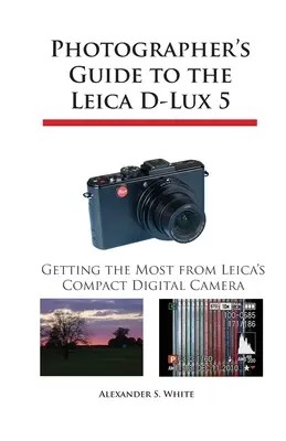 Sprievodca fotografa k fotoaparátu Leica D-Lux 5: Ako čo najlepšie využiť kompaktný digitálny fotoaparát Leica - Photographer's Guide to the Leica D-Lux 5: Getting the Most from Leica's Compact Digital Camera