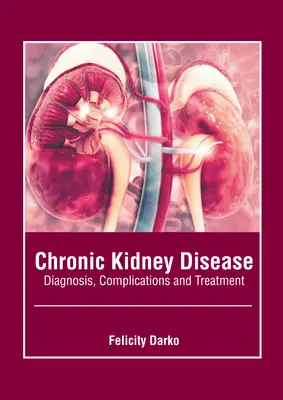 Chronické ochorenie obličiek: Diagnostika, komplikácie a liečba - Chronic Kidney Disease: Diagnosis, Complications and Treatment