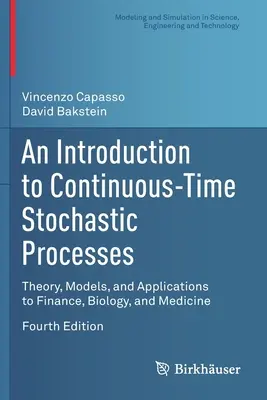 Úvod do stochastických procesov v spojitom čase: V úvode do problematiky procesných procesov: teória, modely a aplikácie vo financiách, biológii a medicíne - An Introduction to Continuous-Time Stochastic Processes: Theory, Models, and Applications to Finance, Biology, and Medicine
