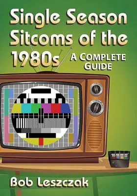 Sitcomy s jednou sezónou v 80. rokoch: Kompletný sprievodca - Single Season Sitcoms of the 1980s: A Complete Guide