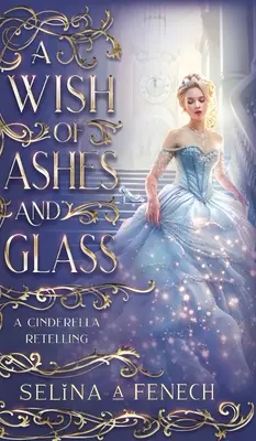 Prianie z popola a skla: Popoluškin prerozprávaný príbeh - A Wish of Ashes and Glass: A Cinderella Retelling