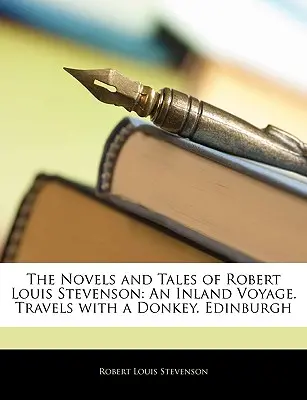 Romány a poviedky Roberta Louisa Stevensona: An Inland Voyage. Cesty s oslom. Edinburgh - The Novels and Tales of Robert Louis Stevenson: An Inland Voyage. Travels with a Donkey. Edinburgh