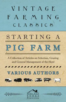 Založenie farmy ošípaných - zbierka článkov o výbere, pastve a všeobecnom riadení stáda - Starting a Pig Farm - A Collection of Articles on Selection, Grazing and General Management of the Herd