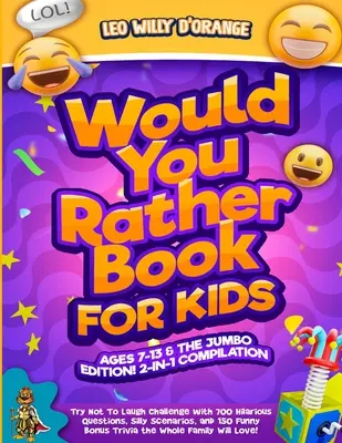 Kniha Would You Rather pre deti od 7 do 13 rokov a Jumbo edícia!: KOMPILÁCIA 2 V 1 - Skúste sa radšej nesmiať Challenge so 700 veselými otázkami, hlúpymi scénkami - Would You Rather Book for Kids Ages 7-13 & the Jumbo Edition!: 2-IN-1 COMPILATION - Try Not To Laugh Challenge with 700 Hilarious Questions, Silly Sce