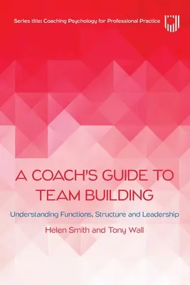 Sprievodca trénera pri budovaní tímu: Sprievodca tímom: Pochopenie funkcií, štruktúry a vedenia - A Coach's Guide to Team Building: Understanding Functions, Structure and Leadership