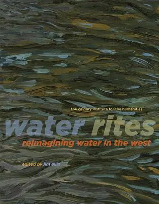 Obrady vody: Rity vody na Západe (Rites of Water: Reimagining Water in the West) - Water Rites: Reimagining Water in the West