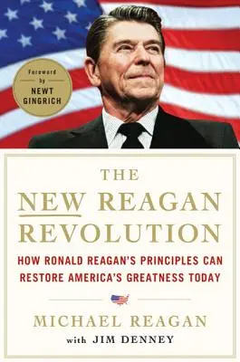 Nová Reaganova revolúcia: Nová revolúcia: Ako môžu princípy Ronalda Reagana obnoviť veľkosť Ameriky - The New Reagan Revolution: How Ronald Reagan's Principles Can Restore America's Greatness