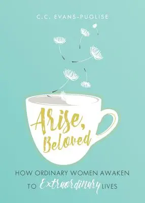 Vstaň, milovaný: Ako sa obyčajné ženy prebúdzajú k neobyčajnému životu - Arise Beloved: How Ordinary Women Awaken to Extraordinary Lives