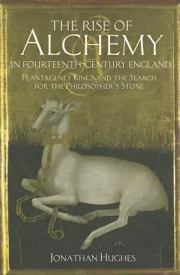 Vzostup alchýmie v Anglicku štrnásteho storočia: Králi Plantagenetovci a hľadanie kameňa mudrcov - The Rise of Alchemy in Fourteenth-Century England: Plantagenet Kings and the Search for the Philosopher's Stone