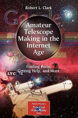 Amatérska výroba teleskopov v internetovom veku: Hľadanie súčiastok, pomoc a ďalšie informácie - Amateur Telescope Making in the Internet Age: Finding Parts, Getting Help, and More
