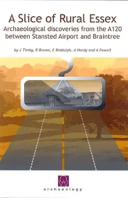 Kúsok vidieckeho Essexu - nedávne archeologické objavy na ceste A120 medzi letiskom Stansted a Braintree - Slice of Rural Essex - Recent Archaeological Discoveries from the A120 between Stansted Airport and Braintree