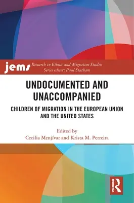 Undocumented and Unaccompanied: Deti migrácie v Európskej únii a Spojených štátoch - Undocumented and Unaccompanied: Children of Migration in the European Union and the United States