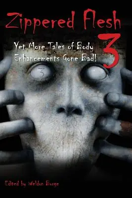 Zipsové telo 3: Ďalšie príbehy o telesných vylepšeniach, ktoré sa nevydarili! - Zippered Flesh 3: Yet More Tales of Body Enhancements Gone Bad!