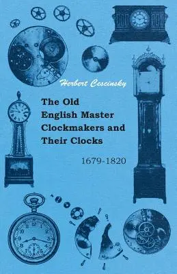 Starí anglickí majstri hodinári a ich hodiny - 1679-1820 - The Old English Master Clockmakers and Their Clocks - 1679-1820