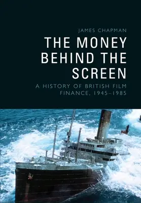 Peniaze za obrazovkou: Dejiny britského filmového financovania, 19451985 - The Money Behind the Screen: A History of British Film Finance, 19451985