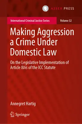 Urobiť z agresie trestný čin podľa vnútroštátneho práva: O legislatívnej implementácii článku 8a Štatútu Medzinárodného trestného súdu - Making Aggression a Crime Under Domestic Law: On the Legislative Implementation of Article 8bis of the ICC Statute
