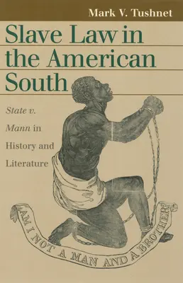 Právo otrokov na americkom Juhu: Mann v dejinách a literatúre - Slave Law in the American South: State V. Mann in History and Literature