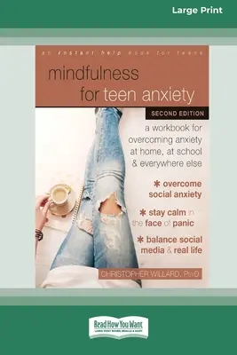 Mindfulness for Teen Anxiety (Všímavosť pri úzkosti tínedžerov): Pracovný zošit na prekonanie úzkosti doma, v škole a všade inde [Large Print 16 Pt Edition] - Mindfulness for Teen Anxiety: A Workbook for Overcoming Anxiety at Home, at School, and Everywhere Else [Large Print 16 Pt Edition]