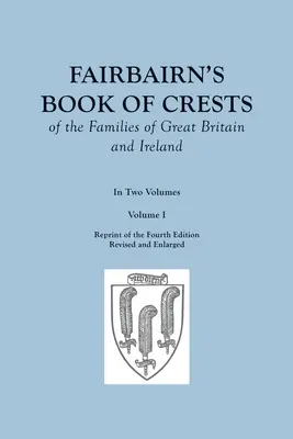 Fairbairnova kniha erbov rodov Veľkej Británie a Írska. Štvrté revidované a rozšírené vydanie. V dvoch zväzkoch. Prvý zväzok - Fairbairn's Book of Crests of the Families of Great Britain and Ireland. Fourth Edition Revised and Enlarged. In Two Volumes. Volume I