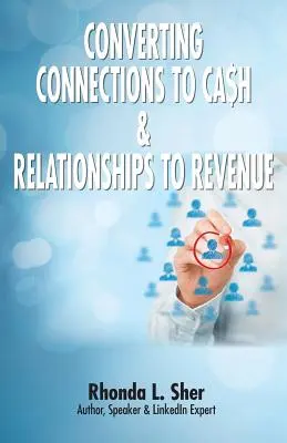 Premena spojení na peniaze a vzťahov na príjmy: Spojenia, ktoré sa počítajú - Converting Connections to Ca$h & Relationships to Revenue: Connections That Count