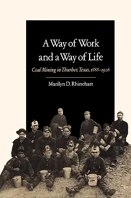 Spôsob práce a spôsob života: Uhliarstvo v Thurberi, Texas, 1888-1926, zväzok 9 - A Way of Work and a Way of Life: Coal Mining in Thurber, Texas, 1888-1926 Volume 9