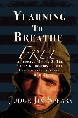 Túžba po slobodnom dýchaní: A Judicial History of the Cuban Relocation Project, Fort Chaffee, Arkansas 1980-1982 - Yearning to Breathe Free: A Judicial History of the Cuban Relocation Project, Fort Chaffee, Arkansas 1980-1982