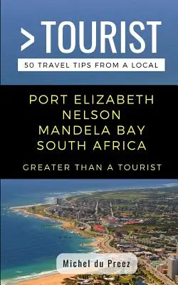 Viac ako turista - Port Elizabeth Nelson Mandela Bay Južná Afrika: 50 cestovateľských tipov od miestnych - Greater Than a Tourist- Port Elizabeth Nelson Mandela Bay South Africa: 50 Travel Tips from a Local