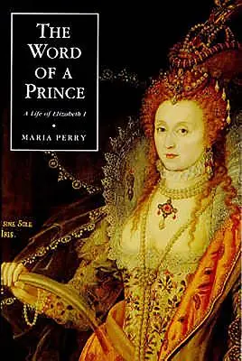 Slovo princa: Život Alžbety I. zo súčasných dokumentov - The Word of a Prince: A Life of Elizabeth I from Contemporary Documents