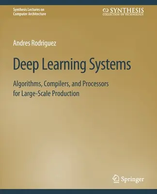 Systémy hlbokého učenia: Algoritmy, kompilátory a procesory pre veľkovýrobu - Deep Learning Systems: Algorithms, Compilers, and Processors for Large-Scale Production