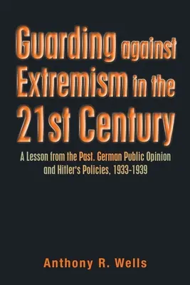 Ochrana pred extrémizmom v 21. storočí: Poučenie z minulosti. Nemecká verejná mienka a Hitlerova politika v rokoch 1933 - 1939 - Guarding Against Extremism in the 21St Century: A Lesson from the Past. German Public Opinion and Hitler's Policies, 1933-1939