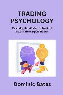 Psychológia obchodovania: Psychológia obchodovania: Osvojenie si myslenia pri obchodovaní Postrehy od expertov na obchodovanie - Trading Psychology: Mastering the Mindset of Trading Insights from Expert Traders
