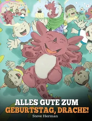 Alles Gute zum Geburtstag, Drache!: (Všetko najlepšie k narodeninám, Draku!) Eine se Kindergeschichte, die Kindern zeigt, wie man Geburtstag feiert. - Alles Gute zum Geburtstag, Drache!: (Happy Birthday, Dragon!) Eine se Kindergeschichte, die Kindern zeigt, wie man Geburtstag feiert.