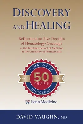 Objavovanie a liečenie: Úvahy o piatich desaťročiach hematológie/onkológie na Perelmanovej lekárskej fakulte Pennsylvánskej univerzity - Discovery and Healing: Reflections on Five Decades of Hematology/Oncology at the Perelman School of Medicine at the University of Pennsylvani