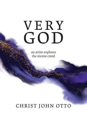 Veľmi Boh: Umelec skúma Nicejské vyznanie viery - Very God: An Artist Explores the Nicene Creed