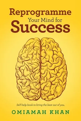 Preprogramujte svoju myseľ na úspech: Vymenujte si pomôcky na dosiahnutie úspechu: Self-Help Book to Bring the Best out of You. - Reprogramme Your Mind for Success: Self-Help Book to Bring the Best out of You.